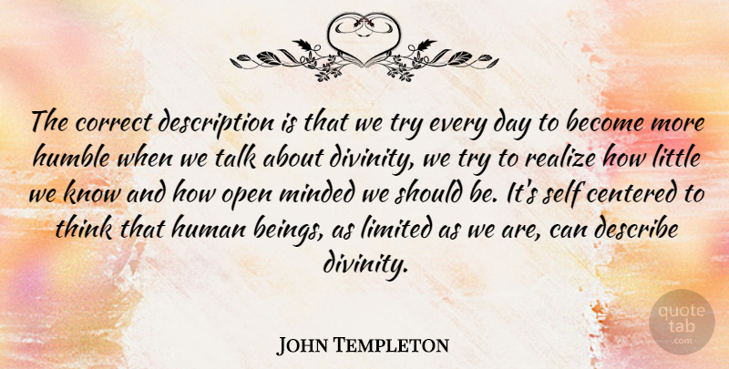 John Templeton Quote About Optimistic, Humble, Thinking: The Correct Description Is That...