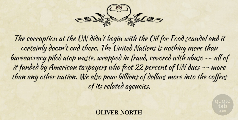 Oliver North Quote About Abuse, Begin, Billions, Certainly, Corruption: The Corruption At The Un...