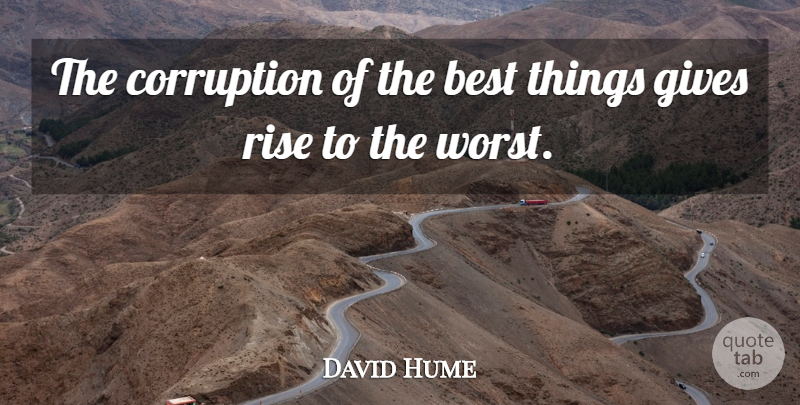 David Hume Quote About Philosophical, Giving, Corruption: The Corruption Of The Best...