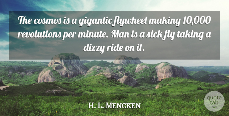 H. L. Mencken Quote About Freedom, Men, Sick: The Cosmos Is A Gigantic...