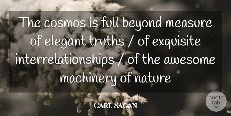Carl Sagan Quote About Cosmos, Machinery, Exquisite: The Cosmos Is Full Beyond...
