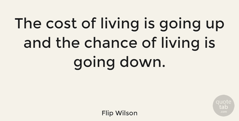Flip Wilson Quote About Funny, Life, Cost Of Living: The Cost Of Living Is...