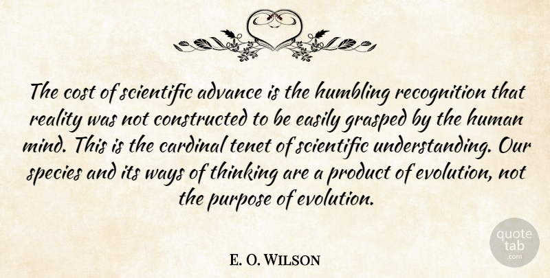 E. O. Wilson Quote About Reality, Thinking, Understanding: The Cost Of Scientific Advance...