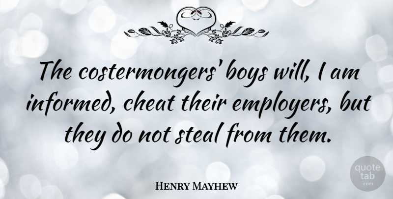 Henry Mayhew Quote About Cheating, Boys, Stealing: The Costermongers Boys Will I...