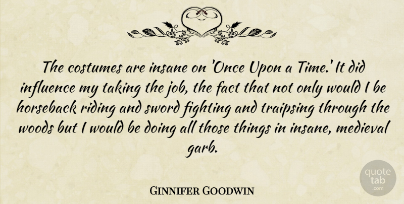 Ginnifer Goodwin Quote About Costumes, Fact, Horseback, Insane, Medieval: The Costumes Are Insane On...