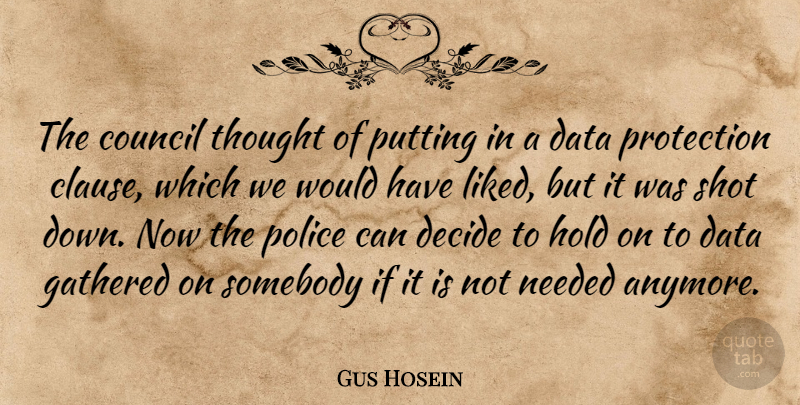 Gus Hosein Quote About Council, Data, Decide, Gathered, Hold: The Council Thought Of Putting...