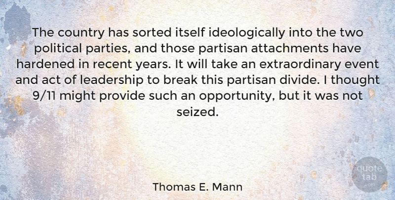Thomas E. Mann Quote About Act, Break, Country, Hardened, Itself: The Country Has Sorted Itself...