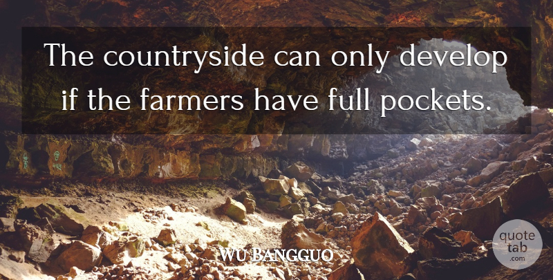 Wu Bangguo Quote About Develop, Farmers, Full: The Countryside Can Only Develop...