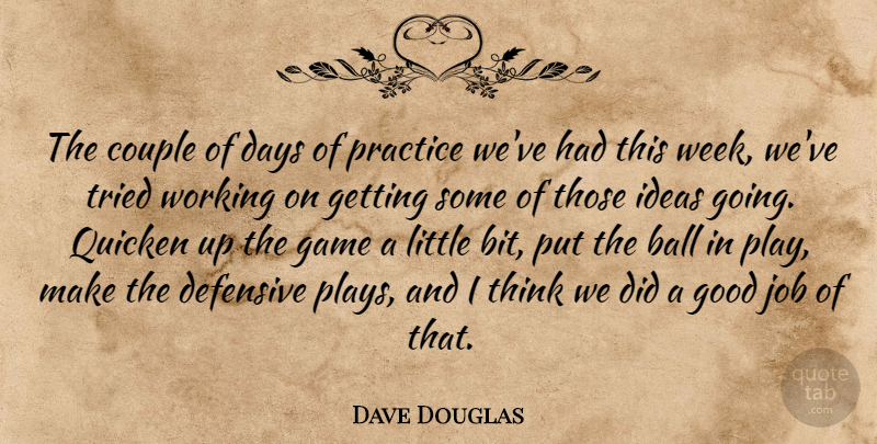 Dave Douglas Quote About Ball, Couple, Days, Defensive, Game: The Couple Of Days Of...
