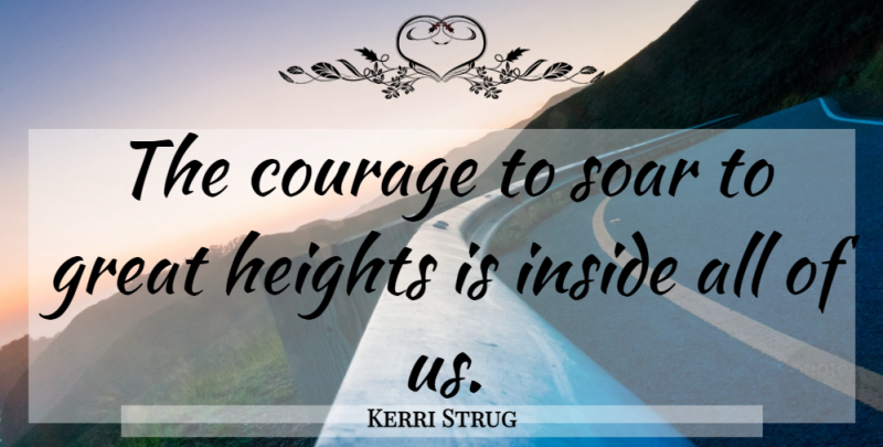 Kerri Strug Quote About Height, Great Heights, Soar: The Courage To Soar To...