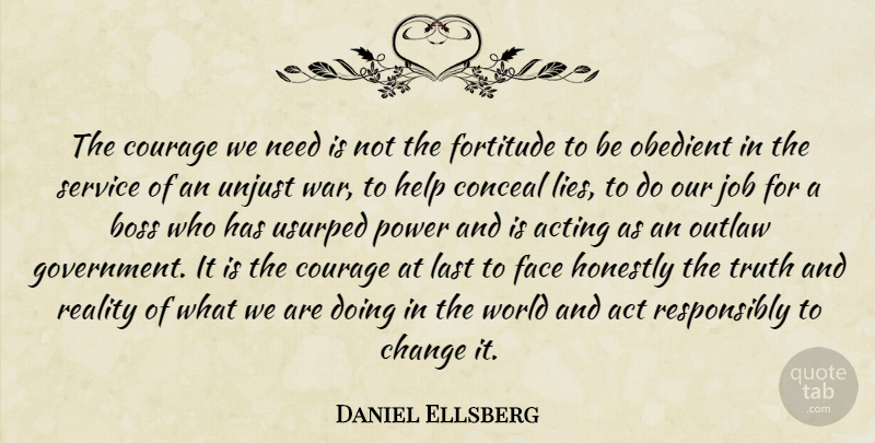 Daniel Ellsberg Quote About Jobs, War, Lying: The Courage We Need Is...