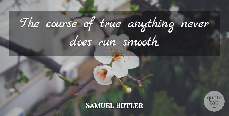 Samuel Butler Quote About Running, Adversity, Doe: The Course Of True Anything...