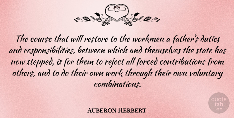 Auberon Herbert Quote About American Musician, Course, Duties, Forced, Reject: The Course That Will Restore...