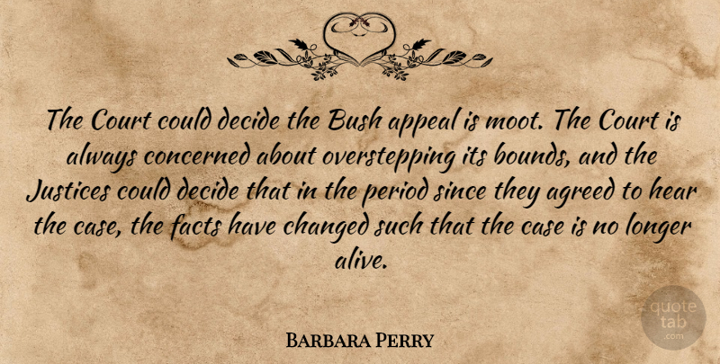 Barbara Perry Quote About Agreed, Appeal, Bush, Case, Changed: The Court Could Decide The...