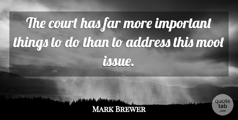 Mark Brewer Quote About Address, Court, Far: The Court Has Far More...
