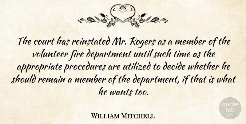 William Mitchell Quote About Court, Decide, Department, Fire, Member: The Court Has Reinstated Mr...