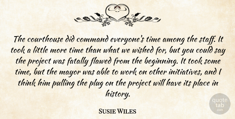 Susie Wiles Quote About Among, Command, Flawed, Mayor, Plug: The Courthouse Did Command Everyones...
