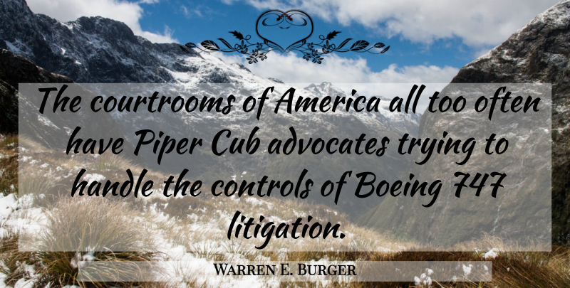 Warren E. Burger Quote About America, Controls, Cub, Handle, Piper: The Courtrooms Of America All...