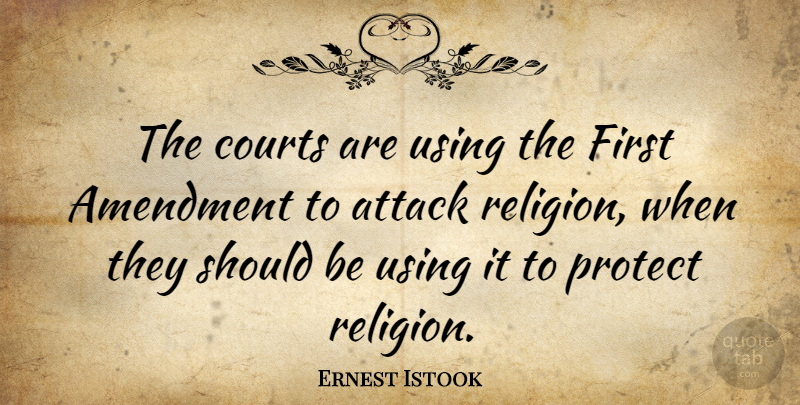 Ernest Istook Quote About Firsts, First Amendment, Should: The Courts Are Using The...
