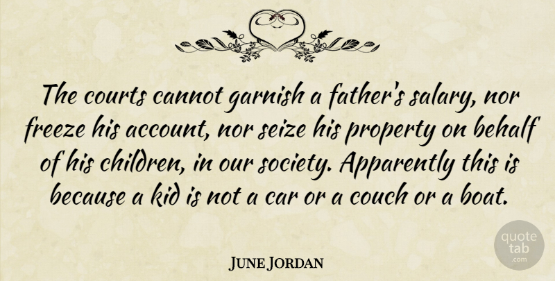 June Jordan Quote About Apparently, Behalf, Cannot, Car, Couch: The Courts Cannot Garnish A...