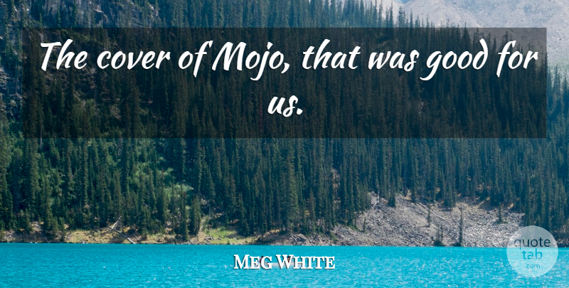 Meg White Quote About Good: The Cover Of Mojo That...