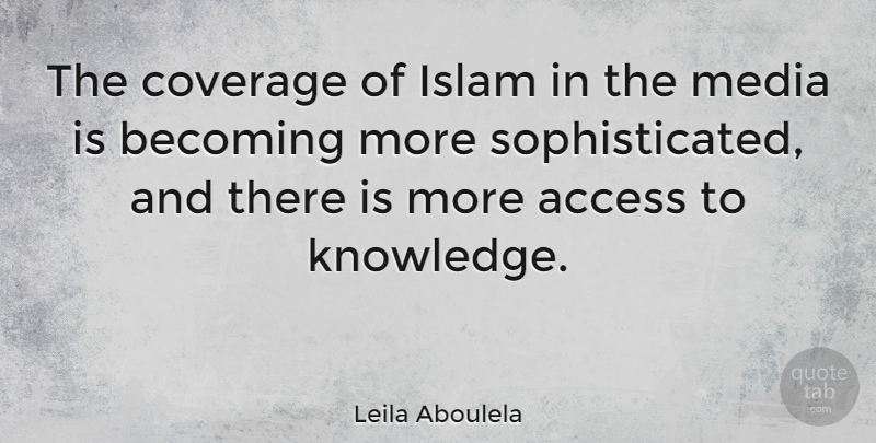 Leila Aboulela Quote About Access, Becoming, Coverage, Knowledge: The Coverage Of Islam In...