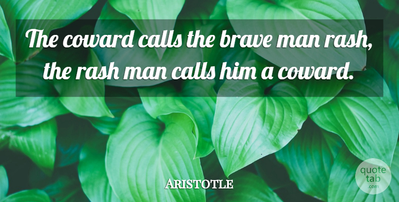 Aristotle Quote About Courage, Men, Brave: The Coward Calls The Brave...