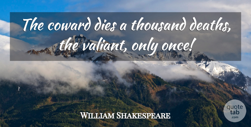 William Shakespeare Quote About Courage, Coward, Arms: The Coward Dies A Thousand...