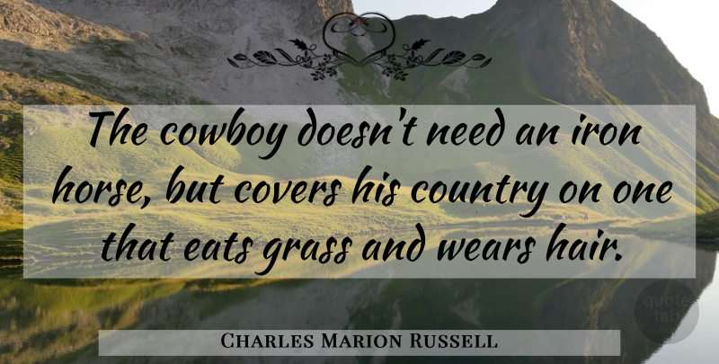 Charles Marion Russell Quote About Country, Horse, Cowboy: The Cowboy Doesnt Need An...
