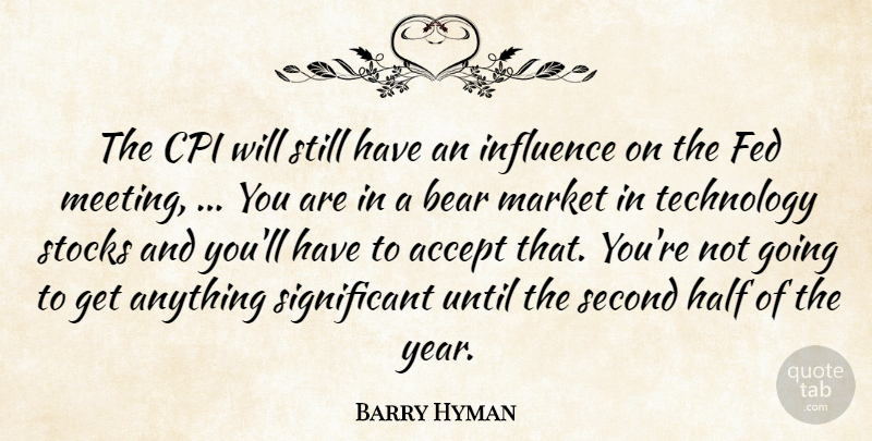 Barry Hyman Quote About Accept, Bear, Fed, Half, Influence: The Cpi Will Still Have...