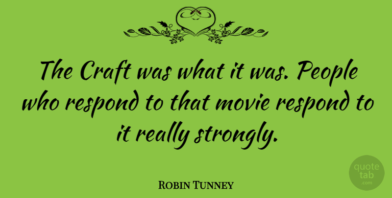 Robin Tunney Quote About People, Crafts: The Craft Was What It...