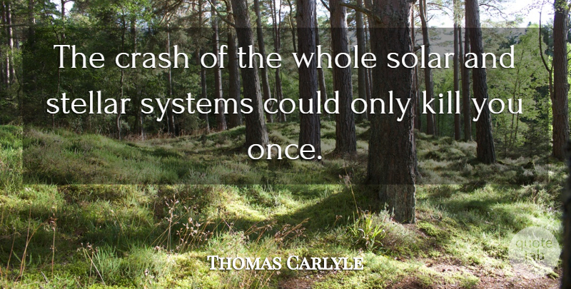 Thomas Carlyle Quote About Crash, Stellar, Whole: The Crash Of The Whole...