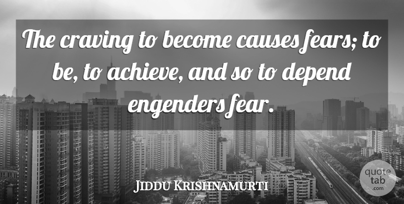 Jiddu Krishnamurti Quote About Spiritual, Causes, Achieve: The Craving To Become Causes...