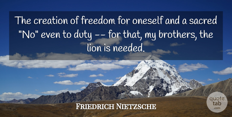 Friedrich Nietzsche Quote About Brother, Sacred, Lions: The Creation Of Freedom For...