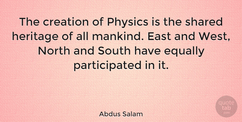 Abdus Salam Quote About Heritage, West, East: The Creation Of Physics Is...
