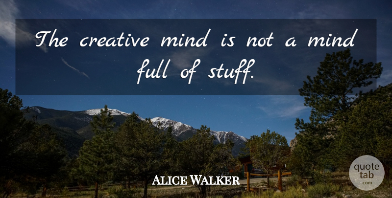 Alice Walker Quote About Creative, Full, Mind: The Creative Mind Is Not...