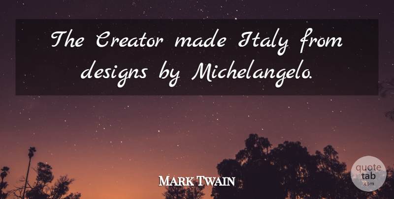 Mark Twain Quote About Funny, Travel, Humor: The Creator Made Italy From...