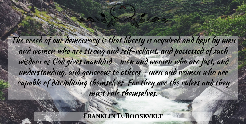 Franklin D. Roosevelt Quote About Strong, Men, Self: The Creed Of Our Democracy...
