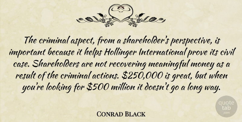 Conrad Black Quote About Civil, Criminal, Helps, Looking, Meaningful: The Criminal Aspect From A...