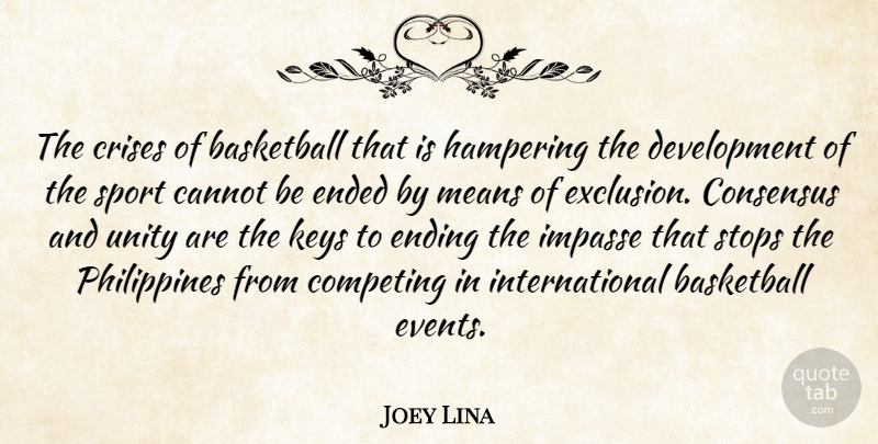 Joey Lina Quote About Basketball, Cannot, Competing, Consensus, Crises: The Crises Of Basketball That...