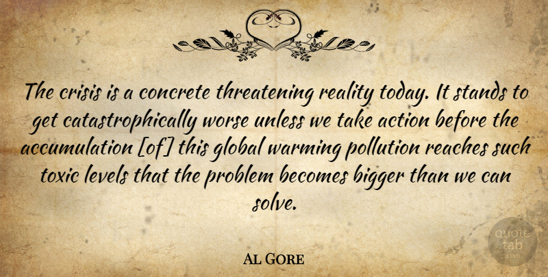 Al Gore Quote About Reality, Toxic, Levels: The Crisis Is A Concrete...