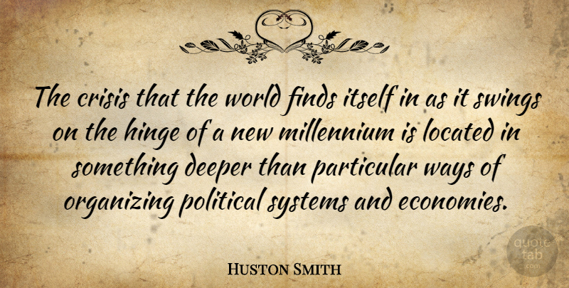 Huston Smith Quote About Swings, Political, World: The Crisis That The World...