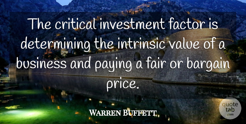 Warren Buffett Quote About Buffets, Investment, Intrinsic Value: The Critical Investment Factor Is...