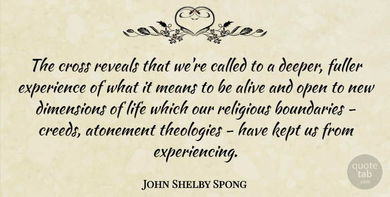 John Shelby Spong Quote About Alive, Atonement, Cross, Dimensions, Experience: The Cross Reveals That Were...