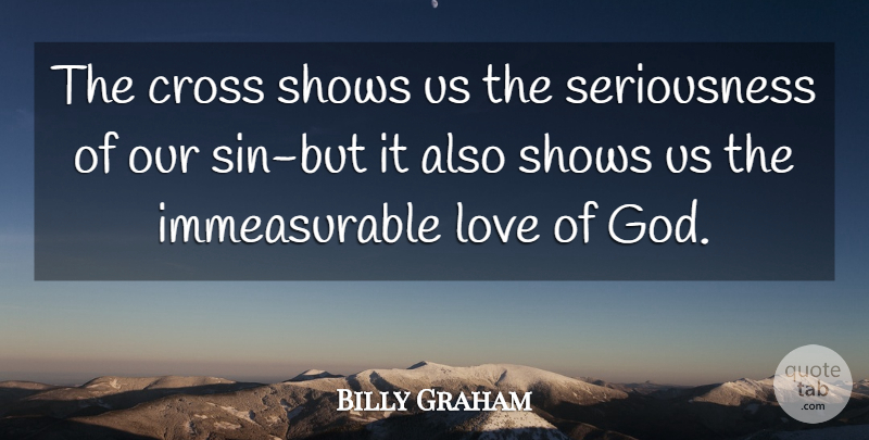 Billy Graham Quote About Sin, God Love, Crosses: The Cross Shows Us The...