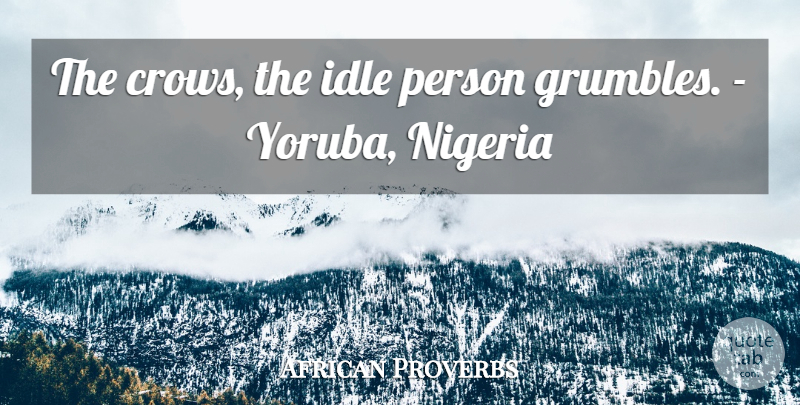 African Proverbs Quote About Idle, Nigeria, Proverbs: The Crows The Idle Person...