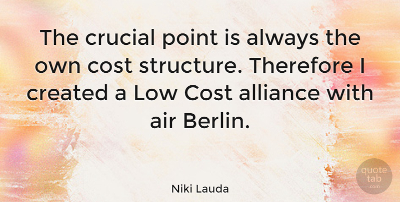 Niki Lauda Quote About Air, Cost, Alliances: The Crucial Point Is Always...