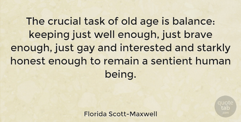 Florida Scott-Maxwell Quote About Gay, Brave, Balance: The Crucial Task Of Old...
