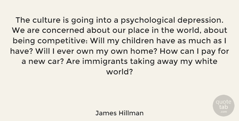 James Hillman Quote About Children, Home, White: The Culture Is Going Into...
