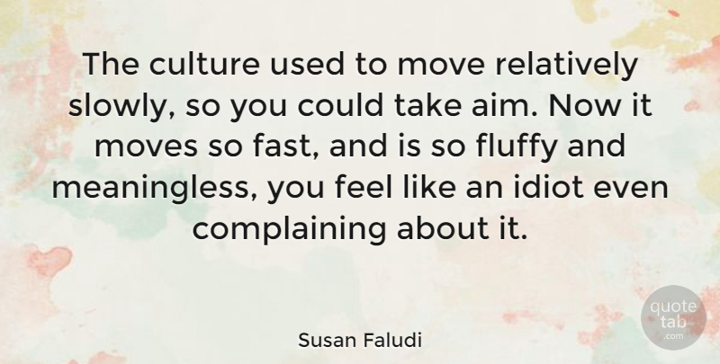 Susan Faludi Quote About Moving, Culture, Fluffy: The Culture Used To Move...